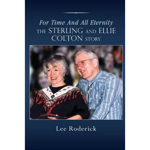 For Time and All Eternity: The Sterling and Ellie Colton Story