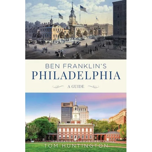 Ben Franklin's Philadelphia: A Guide
