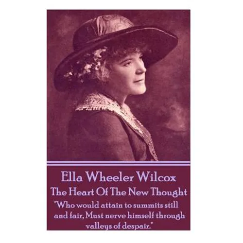Ella Wheeler Wilcox's The Heart Of The New Thought: "Who would attain to summits still and fair, Must nerve himself through valleys of despair."