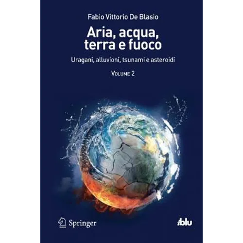 Aria, Acqua, Terra E Fuoco - Volume II: Uragani, Alluvioni, Tsunami E Asteroidi