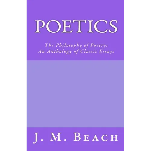 Poetics: The Philosophy of Poetry: An Anthology of Classic Essays