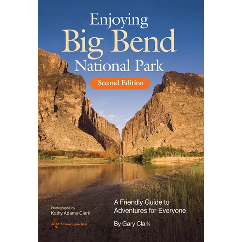 Enjoying Big Bend National Park: A Friendly Guide to Adventures for Everyone Volume 41