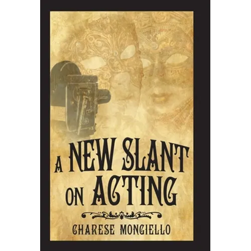 A New Slant on Acting: A Hollywood Insider's Secrets to Succeeding on Set