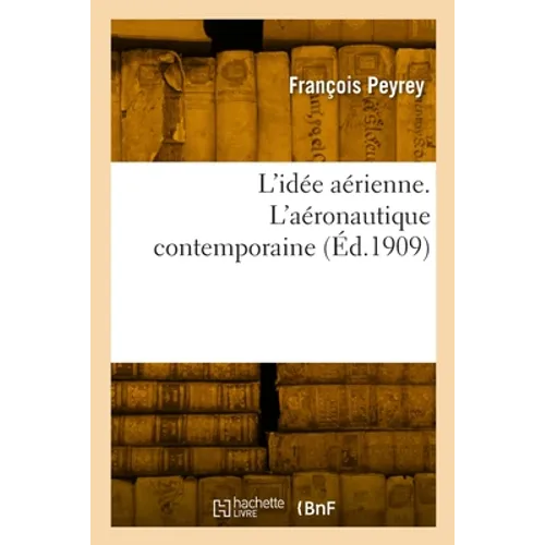 L'idée aérienne. L'aéronautique contemporaine