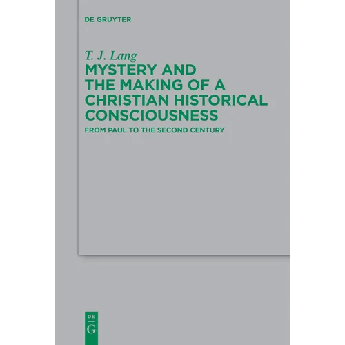 Mystery and the Making of a Christian Historical Consciousness: From Paul to the Second Century