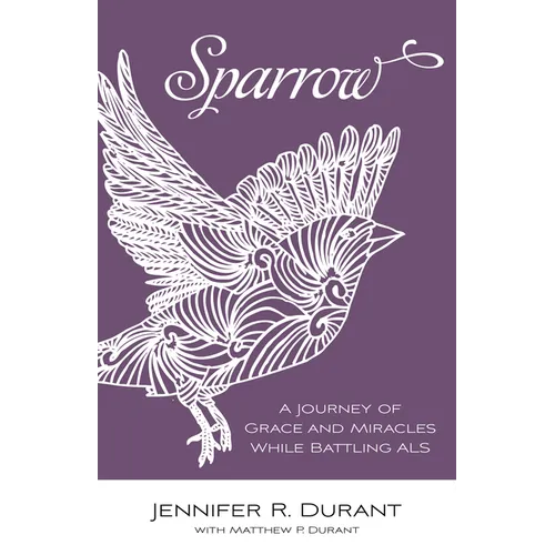 Sparrow: A Journey of Grace and Miracles While Battling ALS