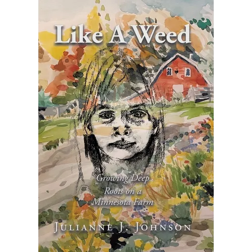 Like A Weed: Growing Deep Roots on a Minnesota Farm