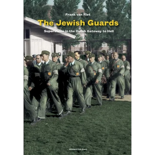 The Jewish Guards: Supervision in the Dutch Gateway to Hell