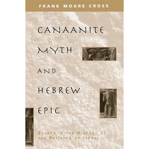 Canaanite Myth and Hebrew Epic: Essays in the History of the Religion of Israel