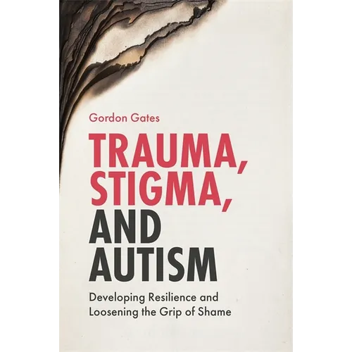 Trauma, Stigma, and Autism: Developing Resilience and Loosening the Grip of Shame