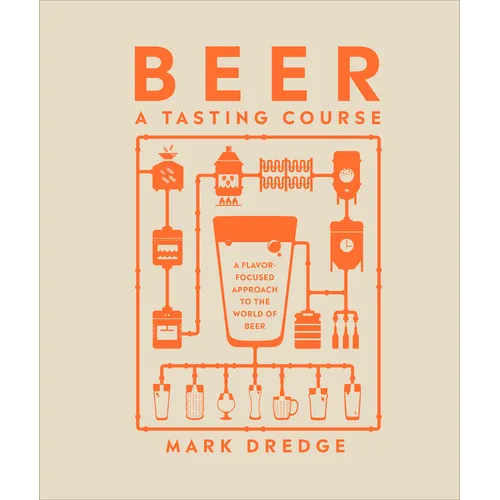 Beer a Tasting Course: A Flavor-Focused Approach to the World of Beer
