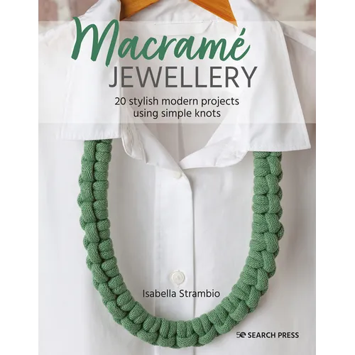 Macramé Jewellery: 20 Stylish Modern Projects Using Simple Knots