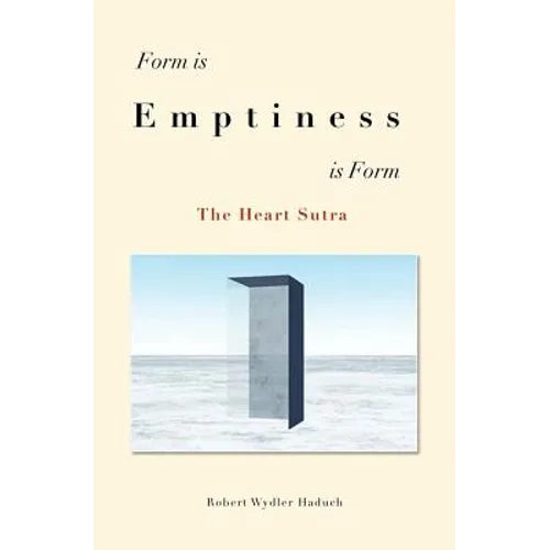Form is... Emptiness ...is Form: The Heart Sutra