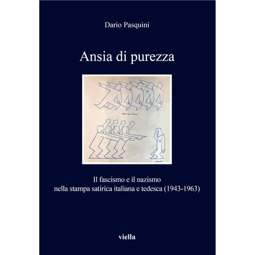 Ansia Di Purezza: Il Fascismo E Il Nazismo Nella Stampa Satirica Italiana E Tedesca (1943-1963)