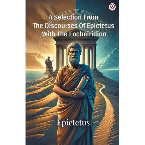 A Selection From The Discourses Of Epictetus With The Encheiridion