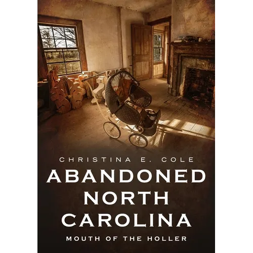 Abandoned North Carolina: At the Mouth of the Holler