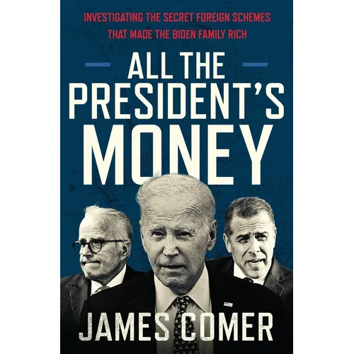 All the President's Money: Investigating the Secret Foreign Schemes That Made the Biden Family Rich