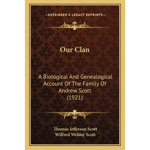 Our Clan: A Biological And Genealogical Account Of The Family Of Andrew Scott (1921)