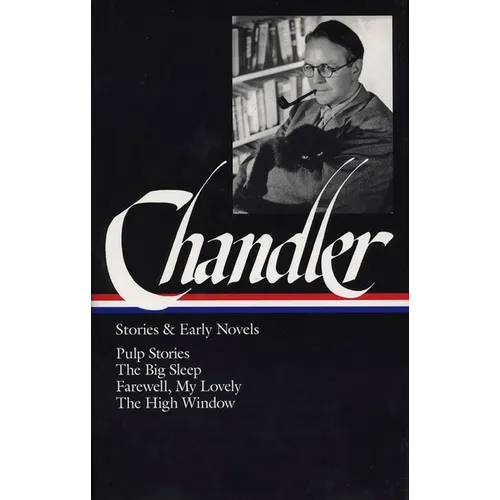 Raymond Chandler: Stories & Early Novels (Loa #79): Pulp Stories / The Big Sleep / Farewell, My Lovely / The High Window