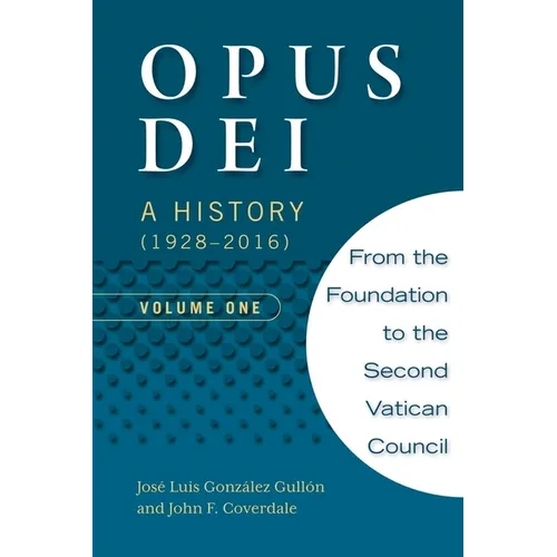 Opus Dei: A History (1928-2016), Volume One