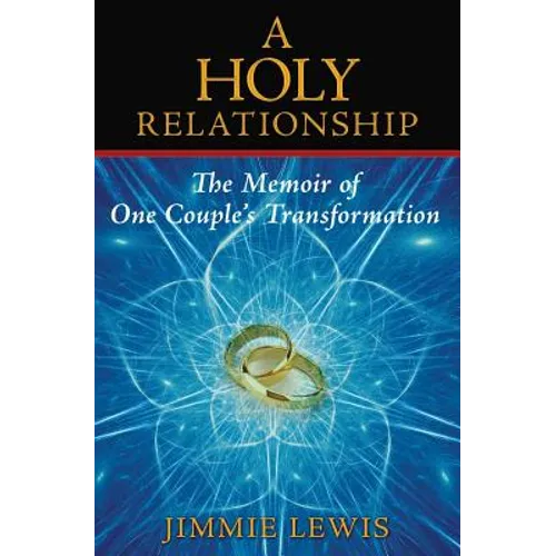 A Holy Relationship: The Memoir of One Couple's Transformation