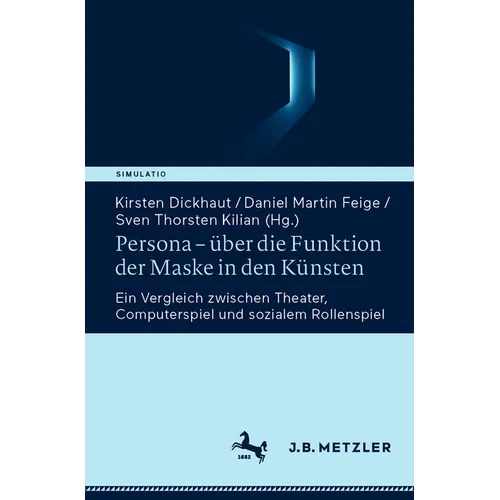 Persona - Über Die Funktion Der Maske in Den Künsten: Ein Vergleich Zwischen Theater, Computerspiel Und Sozialem Rollenspiel