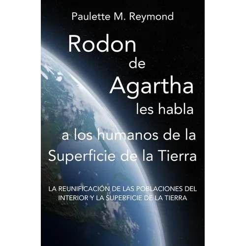 La reunificación de las poblaciones del Interior y la Superficie de la Tierra: Rodon de Agartha les habla a los humanos de la Superficie de la Tierra