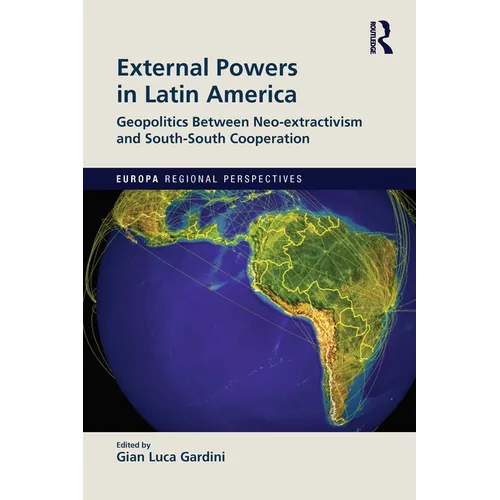 External Powers in Latin America: Geopolitics between Neo-extractivism and South-South Cooperation