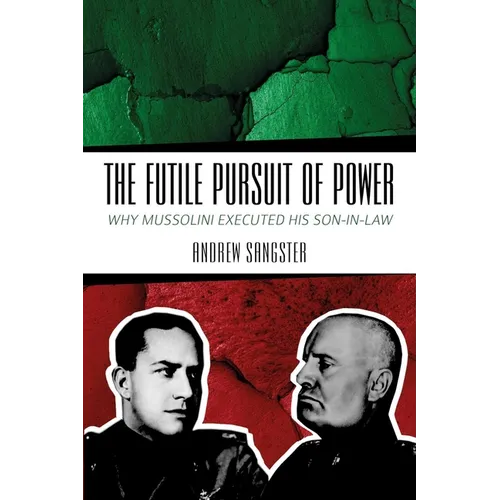 The Futile Pursuit of Power: Why Mussolini Executed His Son-In-Law
