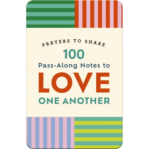 100 Pass-Along Notes to Love One Another: Prayers to Share (Shareable Messages of Encouragement with a Prayer, Scripture, and Inspirational Quote)