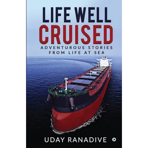 Life Well Cruised: Adventurous Stories From Life at Sea