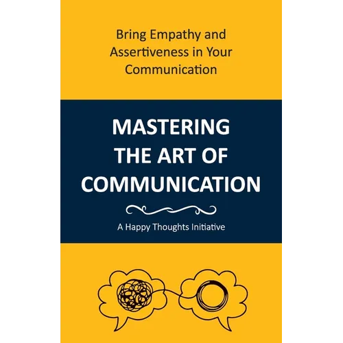 Mastering the Art of Communication: Bring Empathy and Assertiveness in Your Communication