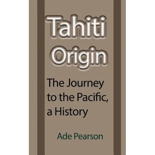 Tahiti Origin: The Journey to the Pacific, a History