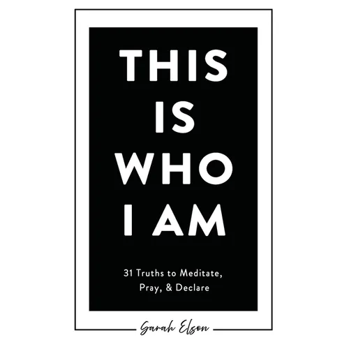 This Is Who I Am: 31 Truths to Meditate, Pray, & Declare