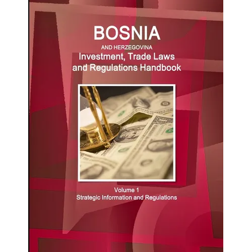 Bosnia and HerzegovinaBosnia and Herzegovina Investment, Trade Laws and Regulations Handbook Volume 1 Strategic Information and Regulations