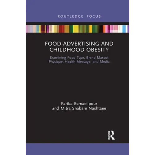 Food Advertising and Childhood Obesity: Examining Food Type, Brand Mascot Physique, Health Message, and Media