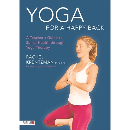 Yoga for a Happy Back: A Teacher's Guide to Spinal Health Through Yoga Therapy