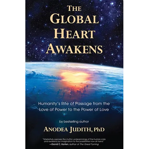 The Global Heart Awakens: Humanity's Rite of Passage from the Love of Power to the Power of Love
