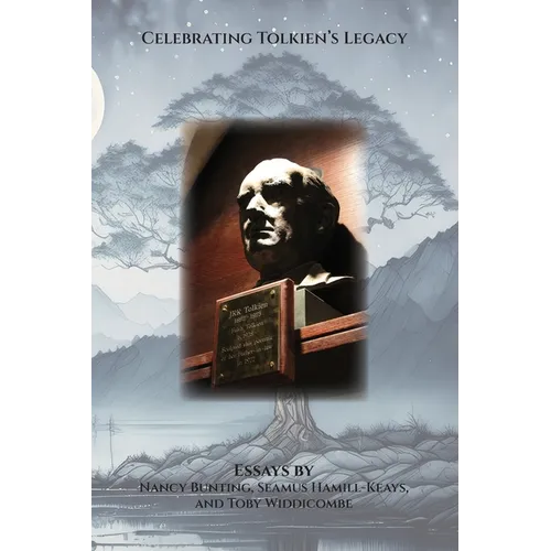 Celebrating Tolkien's Legacy: Essays by Nancy Bunting, Seamus Hamill-Keays, and Toby Widdicombe