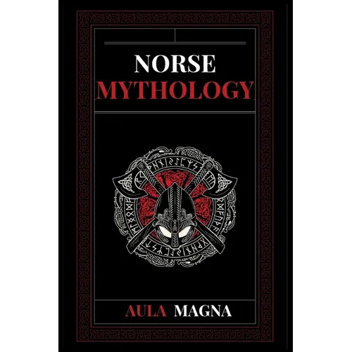 Norse Mythology: Norse Myths from the Birth of the Cosmos and the Ice Giants to the Appearance of the Gods and Ragnarok. Conspiracies, Evil Gods, Myth