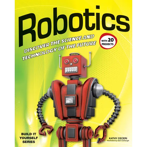 Robotics: Discover the Science and Technology of the Future with 20 Projects