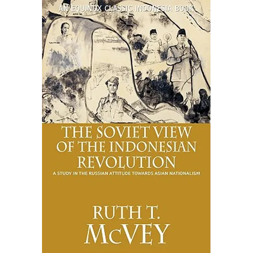 The Soviet View of the Indonesian Revolution: A Study in the Russian Attitude Towards Asian Nationalism