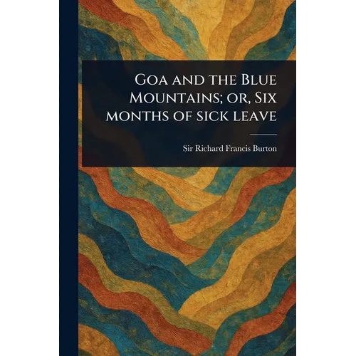 Goa and the Blue Mountains; or, Six Months of Sick Leave