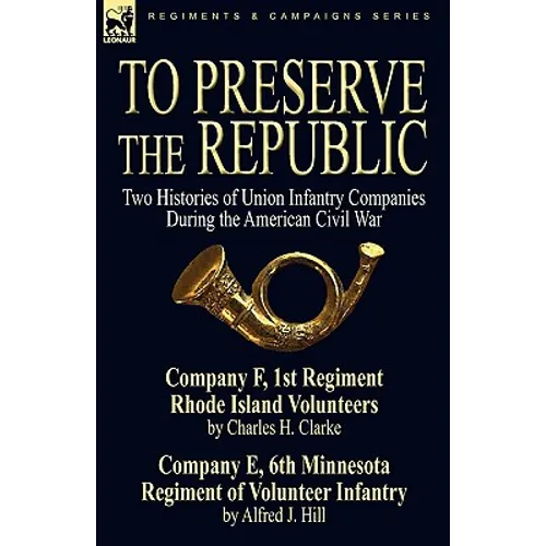 To Preserve the Republic: Two Histories of Union Infantry Companies During the American Civil War