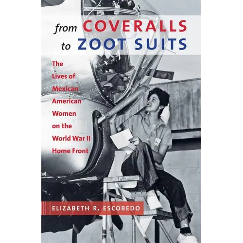 From Coveralls to Zoot Suits: The Lives of Mexican American Women on the World War II Home Front