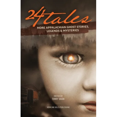 24 Tales: More Appalachian Ghost Stories, Legends & Other Mysteries