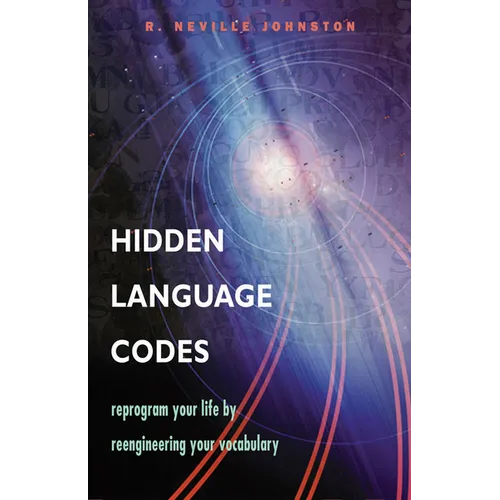Hidden Language Codes: Reprogram Your Life by Reengineering Your Vocabulary