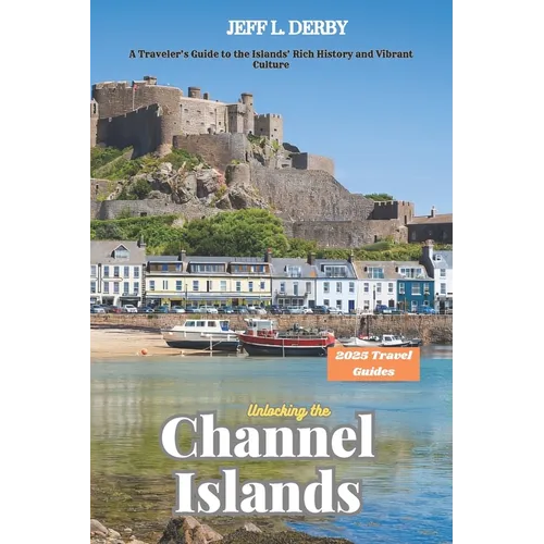 Unlocking the Channel Islands 2025: A Traveler's Guide to the Islands' Rich History and Vibrant Culture