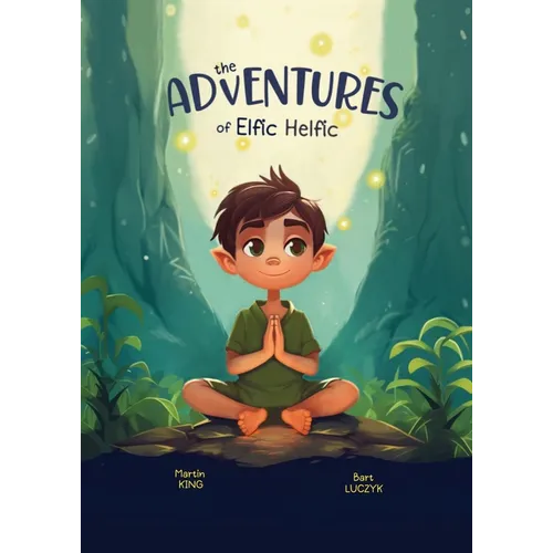 The Adventures of Elfic Helfic: Discover the Magic of Health Illustrated Children Book