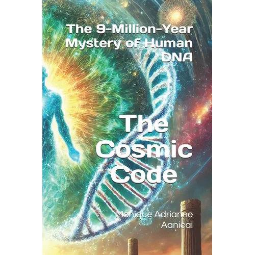 The Cosmic Code: The 9-Million-Year Mystery of Human DNA